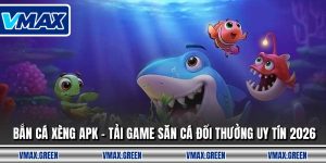 Bắn Cá Xèng Apk - Tải Game Săn Cá Đổi Thưởng Uy Tín 2026