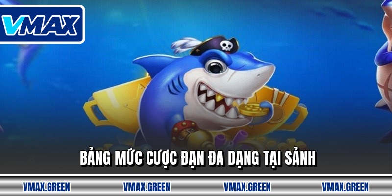 Bảng mức cược đạn đa dạng tại sảnh