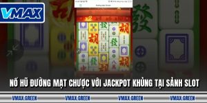 Nổ Hũ Đường Mạt Chược Với Jackpot Khủng Tại Sảnh Slot