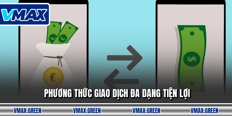 Phương thức giao dịch đa dạng tiện lợi
