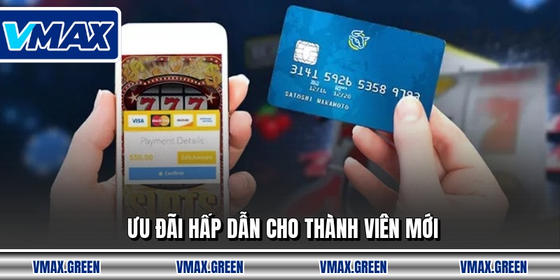 Ưu đãi hấp dẫn cho thành viên mới